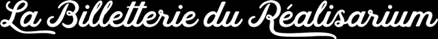 Billetterie - Le Réalisarium